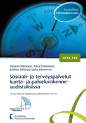 Sosiaali- ja terveyspalvelut kunta- ja palvelurakenneuudistuksissa. Acta nro 245