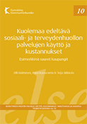 Kuolemaa edeltävä sosiaali- ja terveydenhuollon palvelujen käyttö ja kustannukset