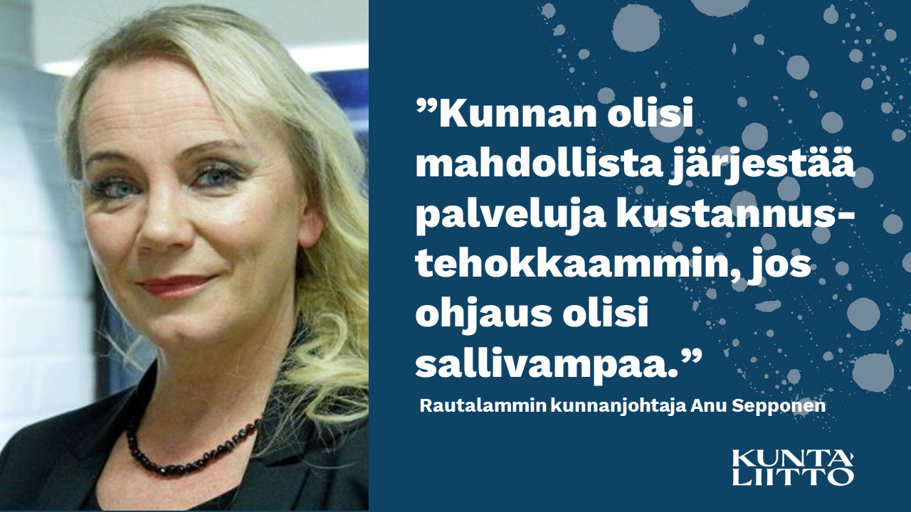 Anu Sepponen: Kunnan olisi mahdollista järjestää palveluja kustannustehokkaammin, jos ohjaus olisi sallivampaa.