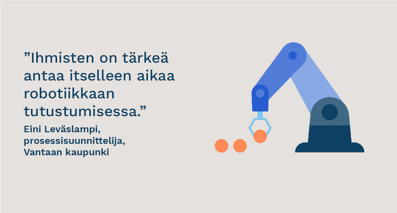 ”Ihmisten on tärkeä antaa itselleen aikaa robotiikkaan tutustumisessa” - Eini Leväslampi, prosessisuunnittelija, Vantaan kaupunki