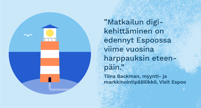 ”Matkailun digikehittäminen on edennyt Espoossa viime vuosina harppauksin eteenpäin.” - Tiina Backman, myynti- ja markkinointipäällikkö, Visit Espoo