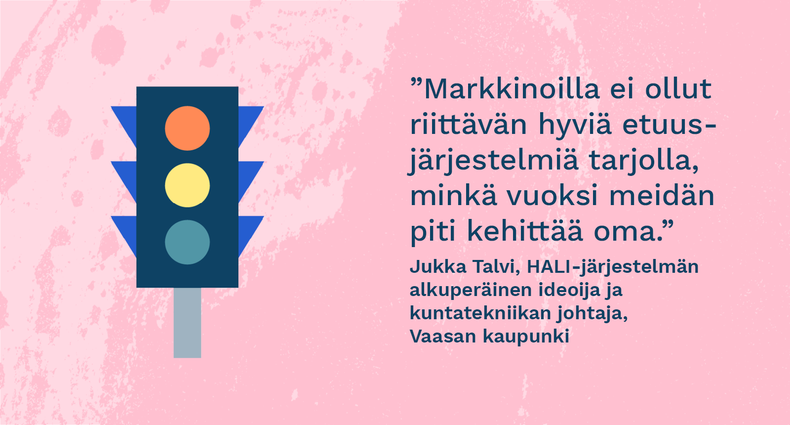 ”Markkinoilla ei ollut riittävän hyviä etuusjärjestelmiä tarjolla, minkä vuoksi meidän piti kehittää oma.” - Jukka Talvi, HALI-järjestelmän alkuperäinen ideoija ja kuntatekniikan johtaja, Vaasan kaupunki