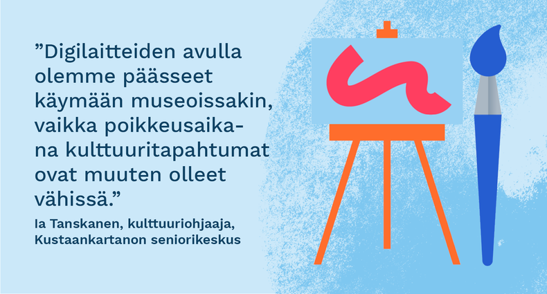 ”Digilaitteiden avulla olemme päässeet käymään museoissakin, vaikka poikkeusaikana kulttuuritapahtumat ovat muuten olleet vähissä.” - Ia Tanskanen, kulttuuriohjaaja, Kustaankartanon seniorikeskus