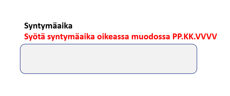 Virheilmoitus ja ohje on kohdistettava puutteelliseen lomakekenttään ja virheilmoituksen on oltava tekstimuotoinen.