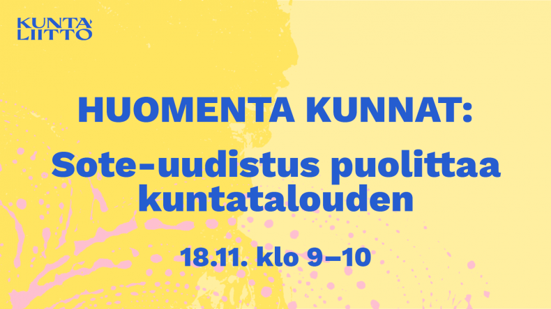 Huomenta kunnat: Sote-uudistus puolittaa kuntatalouden 18.11. klo 9-10